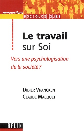 Didier Vrancken et Claude Macquet - Le travail sur Soi - Vers une psychologisation de la société ?.