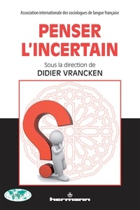 Didier Vrancken - Penser l'incertain.