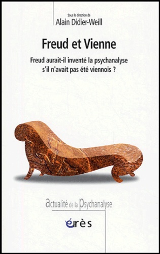 Freud et Vienne. Freud aurait-il inventé la psychanalyse s'il n'avait pas été viennois ?