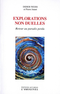 Didier Weiss et Pierre Jutant - Explorations non-duelles - Retour au paradis perdu.