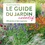 Le guide du jardin créatif. 850 plantes et idées inspirantes