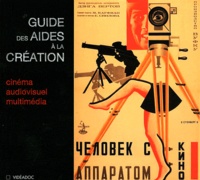 Didier Zyserman et Charlotte Grosse - Guide des aides à la création cinématographique, audiovisuelle et multimédia.
