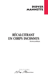 Didyer Mannette - Récalcitrant en corps inconnus.