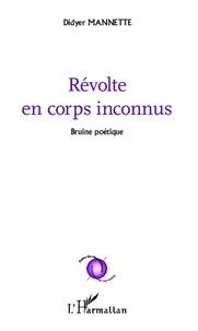 Didyer Mannette - Révolte en corps inconnus - Bruine poétique.