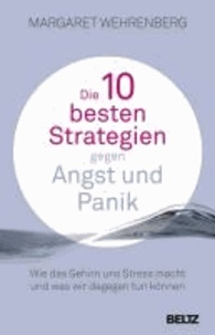 Die 10 besten Strategien gegen Angst und Panik - Wie das Gehirn uns Stress macht und was wir dagegen tun können.