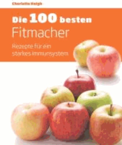 Die 100 besten Fitmacher - Rezepte für ein starkes Immunsystem.