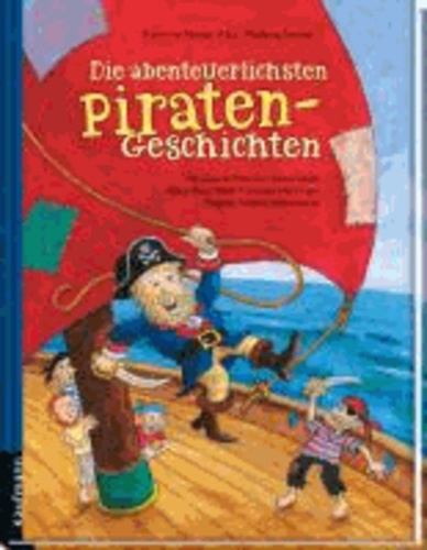Die abenteuerlichsten Piratengeschichten - Mit Geschichten von Isabel Abedi, Klaus-Peter Wolf, Christine Nöstlinger, Dagmar Geisler und anderen.