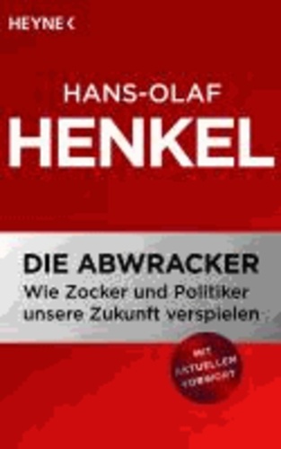 Die Abwracker - Wie Zocker und Politiker unsere Zukunft verspielen.
