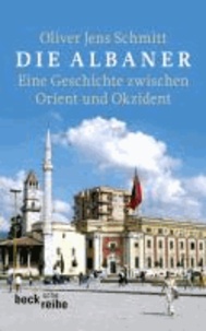 Die Albaner - Eine Geschichte zwischen Orient und Okzident.