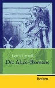 Die Alice-Romane - Alices Abenteuer im Wunderland. Durch den Spiegel und was Alice dort fand.