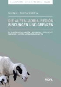Die Alpen-Adria-Region - Bindungen und Grenzen - Bildungswissenschaften - Geographie - Geschichte - Soziologie - Wirtschaftswissenschaften.