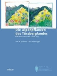 Die Alpenpflanzen des Tössberglandes - Einhundert Jahre nach Gustav Hegi.