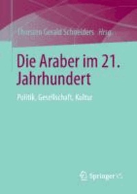 Die Araber im 21. Jahrhundert - Politik, Gesellschaft, Kultur.
