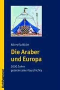 Die Araber und Europa - 2000 Jahre gemeinsamer Geschichte.