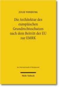 Die Architektur des europäischen Grundrechtsschutzes nach dem Beitritt der EU zur EMRK - Jus Internationale et Europaeum. Band 64.