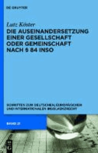 Die Auseinandersetzung einer Gesellschaft oder Gemeinschaft nach § 84 InsO - Schriften zum deutschen, europäischen und internationalen Insolvenzrecht.
