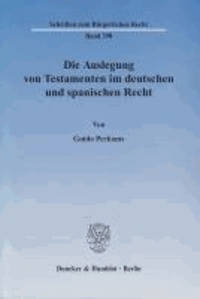 Die Auslegung von Testamenten im deutschen und spanischen Recht..