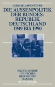 Die Außenpolitik der Bundesrepublik Deutschland 1949 bis 1990 - Enzyklopädie deutscher Geschichte.