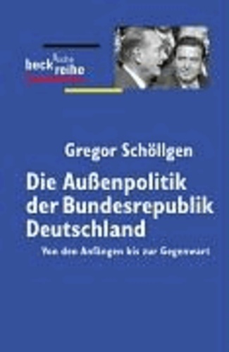Die Außenpolitik der Bundesrepublik Deutschland - Von den Anfängen bis zur Gegenwart.