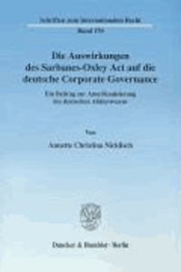 Die Auswirkungen des Sarbanes-Oxley Act auf die deutsche Corporate Governance - Ein Beitrag zur Amerikanisierung des deutschen Aktienwesens.
