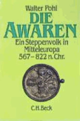 Die Awaren - Ein Steppenvolk in Mitteleuropa 567 - 822 n. Chr.