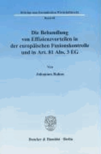 Die Behandlung von Effizienzvorteilen in der europäischen Fusionskontrolle und in Art. 81 Abs. 3 EG..