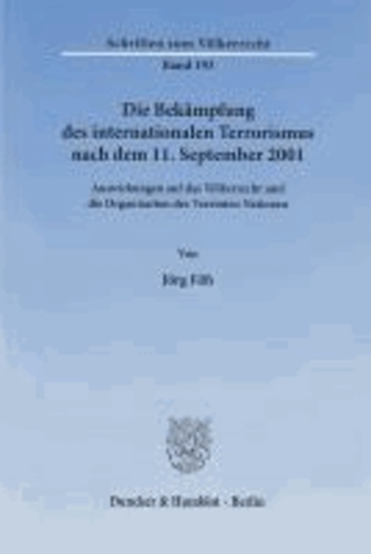 Die Bekämpfung des internationalen Terrorismus nach dem 11. September 2001 - Auswirkungen auf das Völkerrecht und die Organisation der Vereinten Nationen.