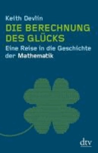 Die Berechnung des Glücks - Eine Reise in die Geschichte der Mathematik.