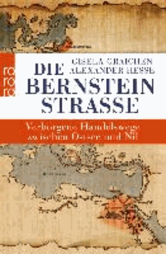 Die Bernsteinstraße - Verborgene Handelswege zwischen Ostsee und Nil.