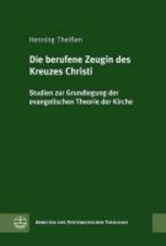 Die berufene Zeugin des Kreuzes Christi - Studien zur Grundlegung der evangelischen Theorie der Kirche.