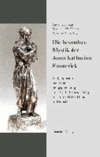 Die besondere Mystik der Anna Katharina Emmerick - 2. Symposion nach der Seligsprecheung am 15./16. Februar 2013 im Franz Hitze Haus in Münster.