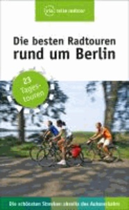 Die besten Radtouren rund um Berlin - 23 Tagestouren abseits des Autoverkehrs.