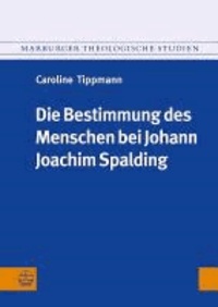 Die Bestimmung des Menschen bei Johann Joachim Spalding (1714-1804).