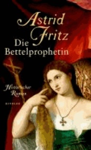Die Bettelprophetin - Historischer Roman.