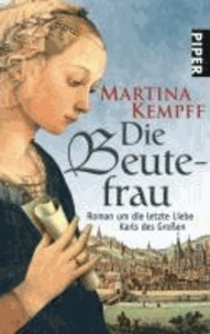 Die Beutefrau - Roman um die letzte Liebe Karls des Großen.