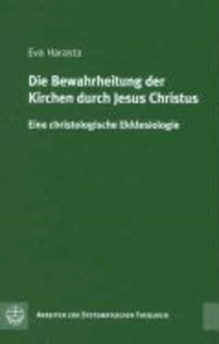 Die Bewahrheitung der Kirchen durch Jesus Christus - Eine christologische Ekklesiologie.