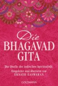 Die Bhagavad Gita - Die Quelle der indischen Spiritualität. Eingeleitet und übersetzt von Eknath Easwaran.
