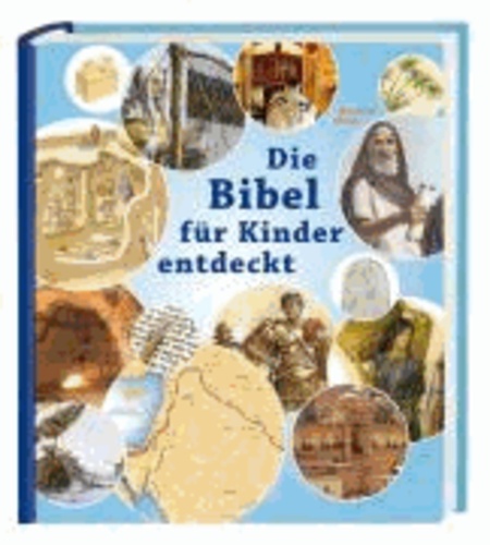 Die Bibel für Kinder entdeckt - Das illustrierte Sachbuch.