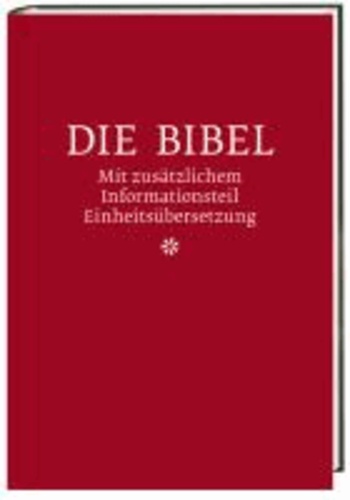 Die Bibel mit zusätzlichem Informationsteil Einheitsübersetzung - Einheitsübersetzung mit Anleitungen zum Bibellesen. Gesamtausgabe.