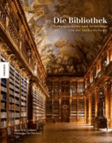 Die Bibliothek - Kulturgeschichte und Architektur von der Antike bis heute.