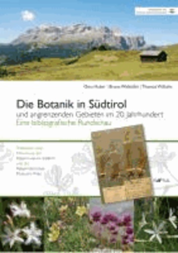 Otto Huber - Die Botanik in Südtirol und angrenzenden Gebieten im 20. Jahrhundert - Eine bibliografische Rundschau.