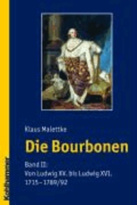 Die Bourbonen 2 - Von Ludwig XV. bis Ludwig XVI. (1715-1792).
