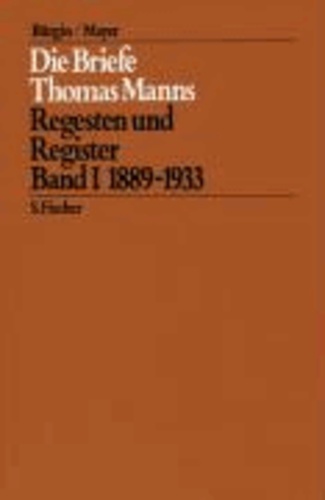 Die Briefe Thomas Manns 1. 1889 - 1933 - Regesten und Register.