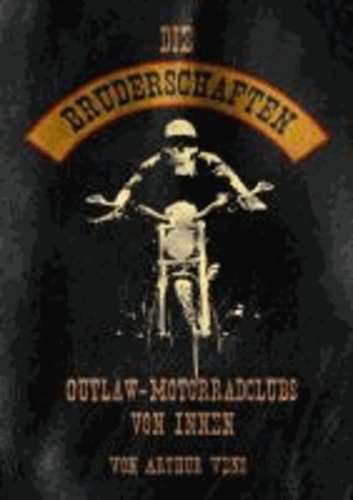 Die Bruderschaften - Outlaw Motorradclubs von Innen.