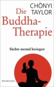Die Buddha-Therapie - Süchte mental besiegen.