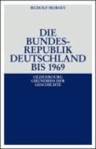 Die Bundesrepublik Deutschland - Entstehung und Entwicklung bis 1969.