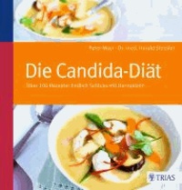 Die Candida-Diät - Über 100 Rezepte: Endlich Schluss mit Darmpilzen.