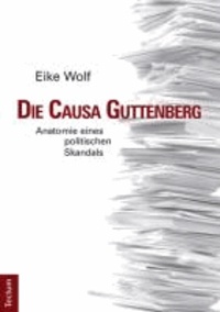 Die Causa Guttenberg - Anatomie eines politischen Skandals.