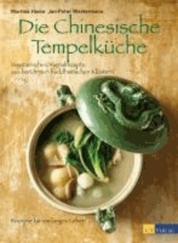 Die Chinesische Tempelküche - Vegetarische Originalrezepte aus berühmten buddhistischen Klöstern Rezepte für ein langes Leben.