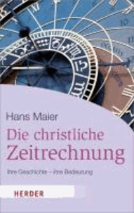 Die christliche Zeitrechnung - Ihre Geschichte - ihre Bedeutung.